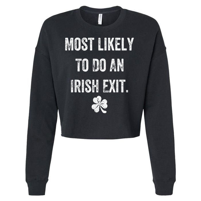 Most Likely To Do An Irish Exit Funny Irish Cropped Pullover Crew