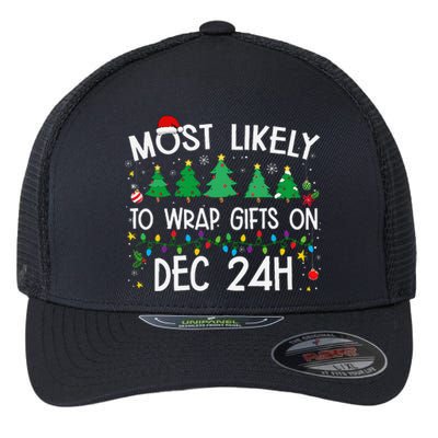 Most Likely To Wrap Gifts On Dec 24h Christmas 2024 Funny Flexfit Unipanel Trucker Cap