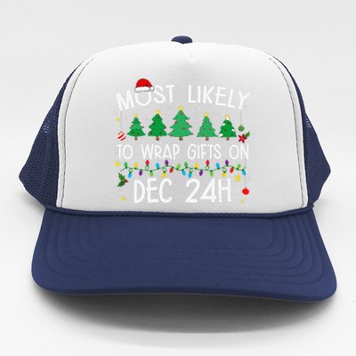 Most Likely To Wrap Gifts On Dec 24h Christmas 2024 Funny Trucker Hat