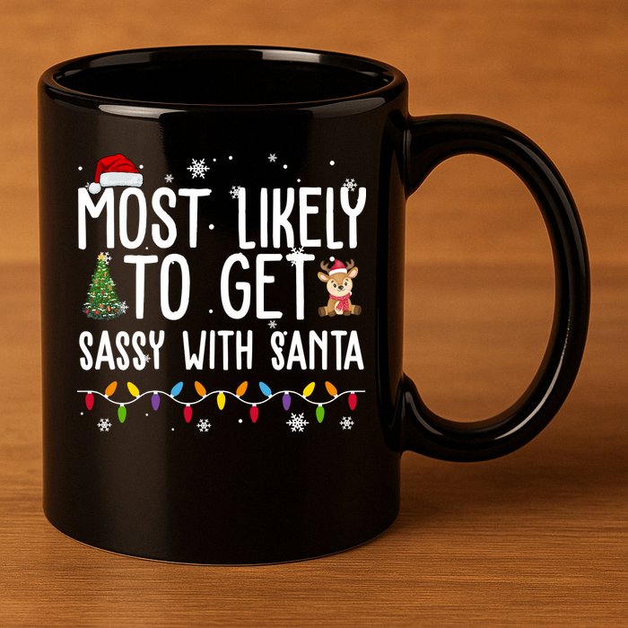 Most Likely To Get Sassy With Santa Funny Christmas 11oz C Handle Ceramic Mug