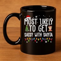 Most Likely To Get Sassy With Santa Funny Christmas 11oz C Handle Ceramic Mug