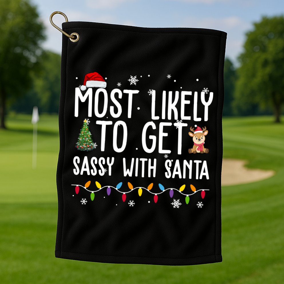 Most Likely To Get Sassy With Santa Funny Christmas Golf Towel