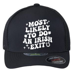 Most Likely To Do An Irish Exit Funny St Patrick Saying Tee Flexfit Unipanel Trucker Cap