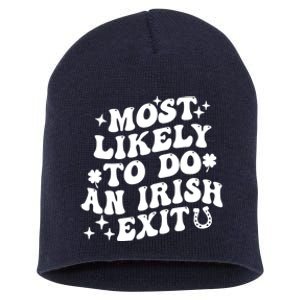 Most Likely To Do An Irish Exit Funny St Patrick Saying Tee Short Acrylic Beanie