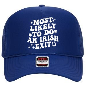 Most Likely To Do An Irish Exit Funny St Patrick Saying Tee High Crown Mesh Back Trucker Hat