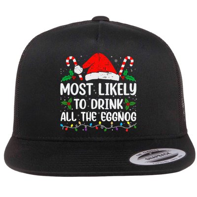 Most Likely To Drink All The Eggnog Christmas Eggnog Family Flat Bill Trucker Hat