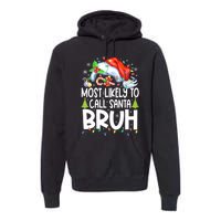 Most Likely To Call Santa Bruh Family Christmas Matching Pjs Premium Hoodie