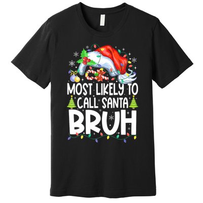 Most Likely To Call Santa Bruh Family Christmas Matching Pjs Premium T-Shirt