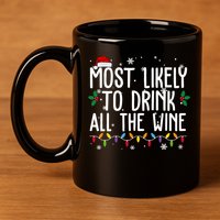 Most Likely To Drink All The Wine Funny Christmas 11oz C Handle Ceramic Mug