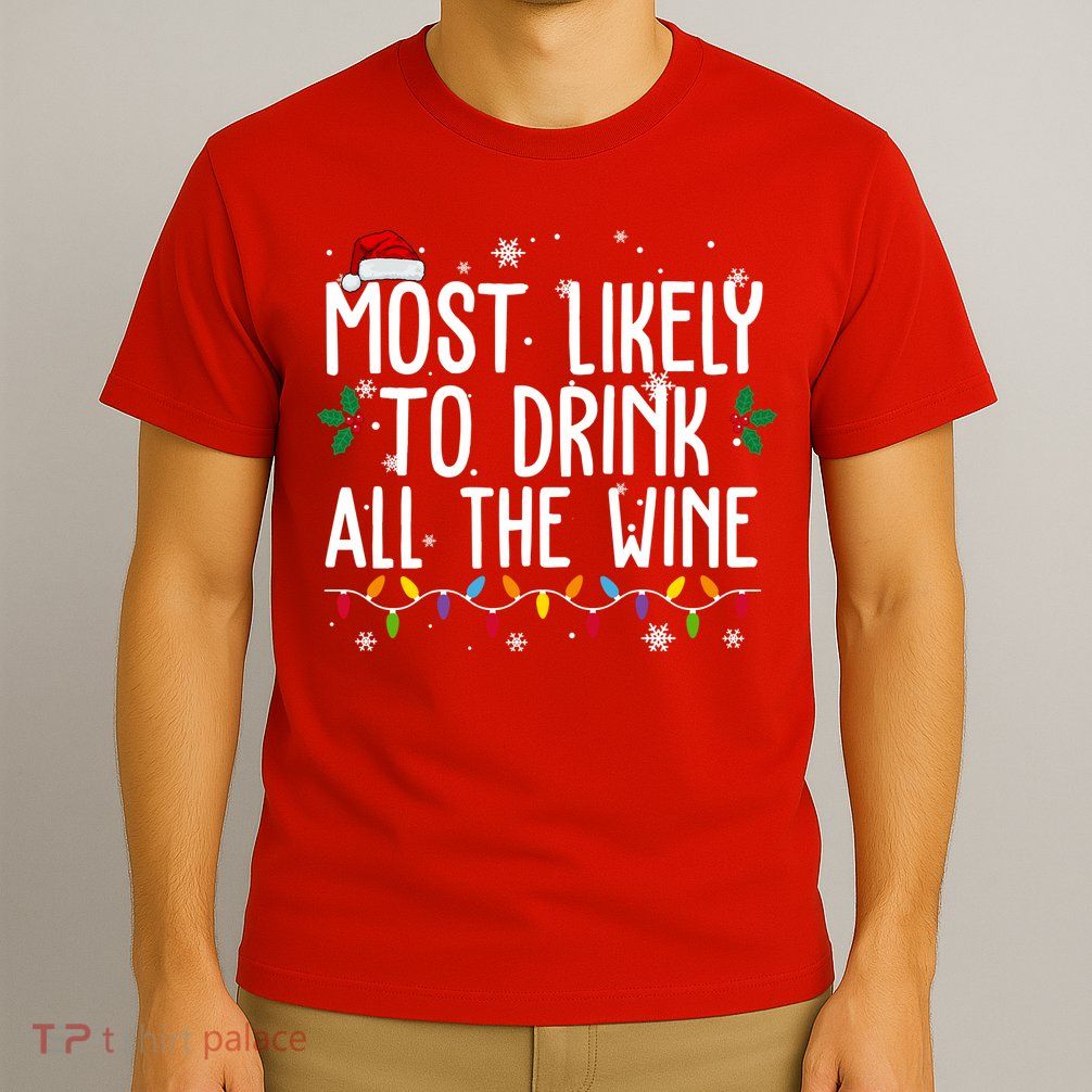 Most Likely To Drink All The Wine Funny Christmas T-Shirt