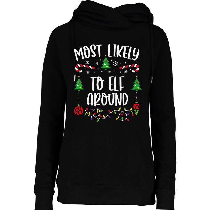 Most Likely To Elf Around Funny Christmas Family Matching Cute Christmas Famil Womens Funnel Neck Pullover Hood