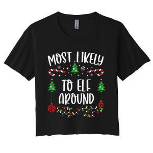 Most Likely To Elf Around Funny Christmas Family Matching Cute Christmas Famil Women's Crop Top Tee