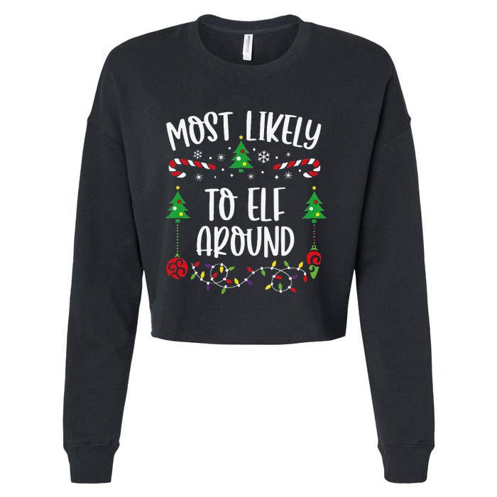 Most Likely To Elf Around Funny Christmas Family Matching Cute Christmas Famil Cropped Pullover Crew