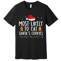 Most Likely To Eat Santas Cookies Xmas Family Christmas Premium T-Shirt