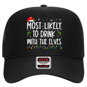 Most Likely To Drink With The Elves Elf Drinking Christmas High Crown Mesh Back Trucker Hat