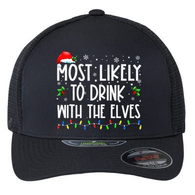 Most Likely To Drink With The Elves Elf Drinking Christmas Flexfit Unipanel Trucker Cap