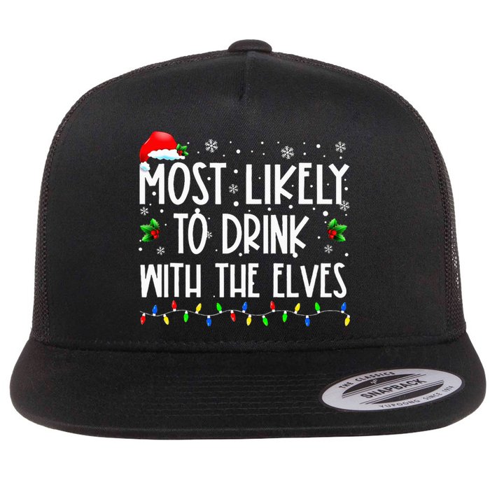 Most Likely To Drink With The Elves Elf Drinking Christmas Flat Bill Trucker Hat