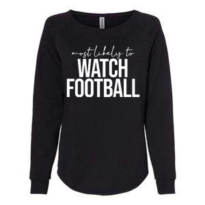 Most Likely To Watch Football Funny Womens California Wash Sweatshirt