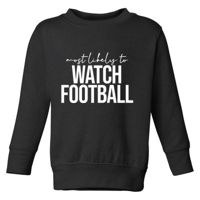 Most Likely To Watch Football Funny Toddler Sweatshirt