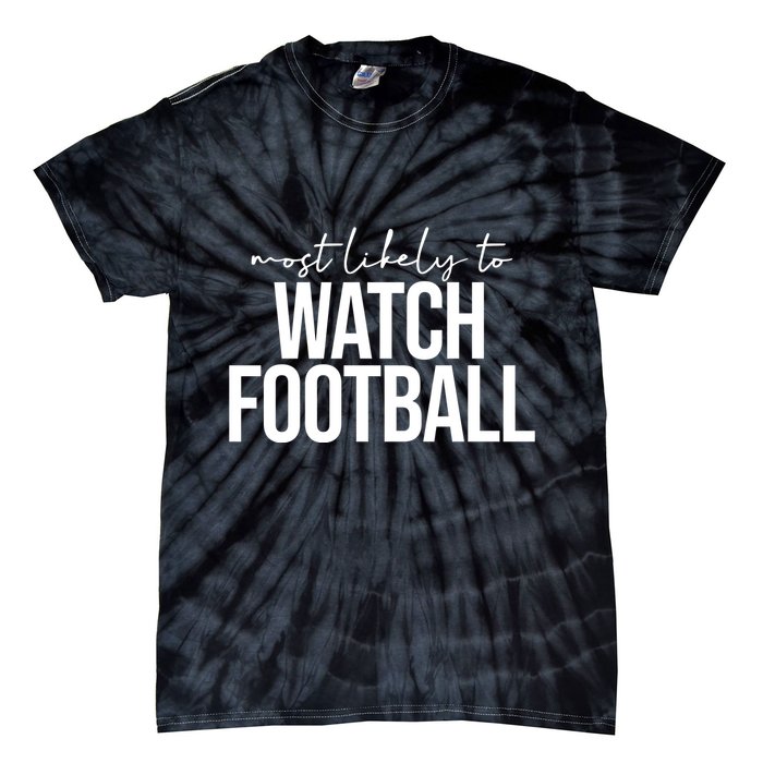 Most Likely To Watch Football Funny Tie-Dye T-Shirt