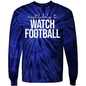 Most Likely To Watch Football Funny Tie-Dye Long Sleeve Shirt