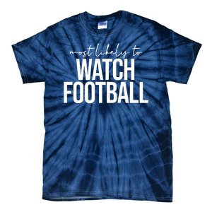 Most Likely To Watch Football Funny Tie-Dye T-Shirt