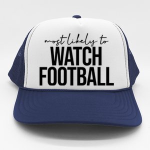 Most Likely To Watch Football Funny Trucker Hat