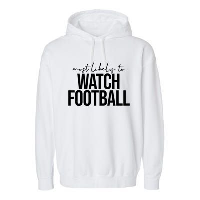 Most Likely To Watch Football Funny Garment-Dyed Fleece Hoodie