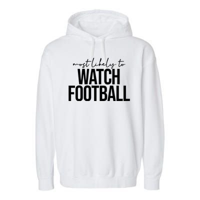 Most Likely To Watch Football Funny Garment-Dyed Fleece Hoodie