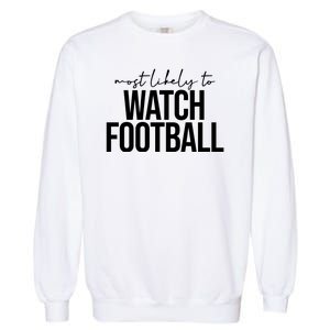 Most Likely To Watch Football Funny Garment-Dyed Sweatshirt