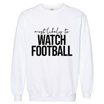 Most Likely To Watch Football Funny Garment-Dyed Sweatshirt
