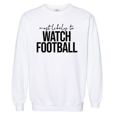 Most Likely To Watch Football Funny Garment-Dyed Sweatshirt