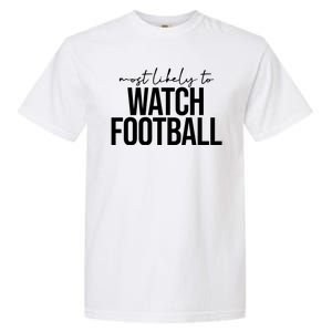 Most Likely To Watch Football Funny Garment-Dyed Heavyweight T-Shirt