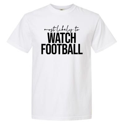 Most Likely To Watch Football Funny Garment-Dyed Heavyweight T-Shirt