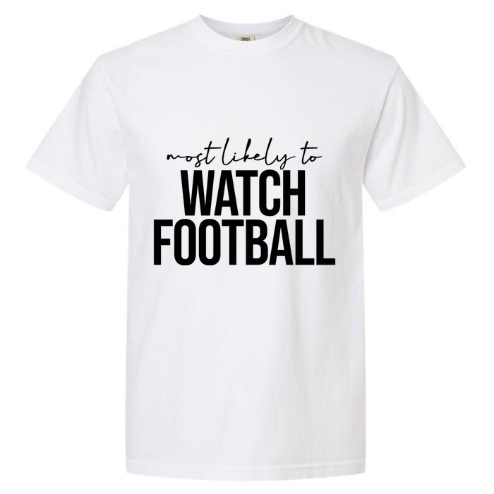 Most Likely To Watch Football Funny Garment-Dyed Heavyweight T-Shirt