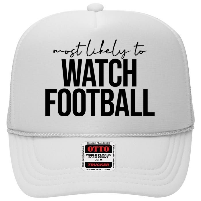 Most Likely To Watch Football Funny High Crown Mesh Back Trucker Hat