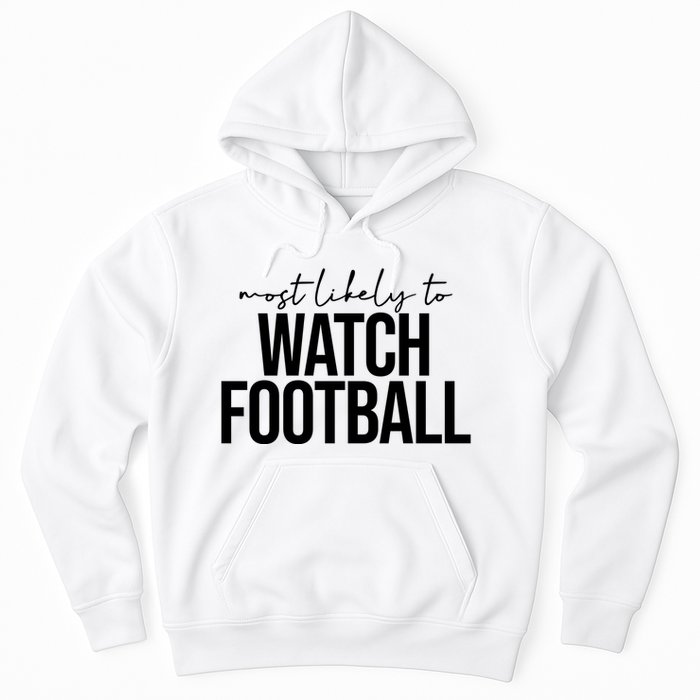 Most Likely To Watch Football Funny Hoodie