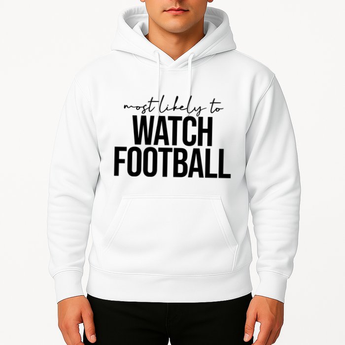 Most Likely To Watch Football Funny Hoodie