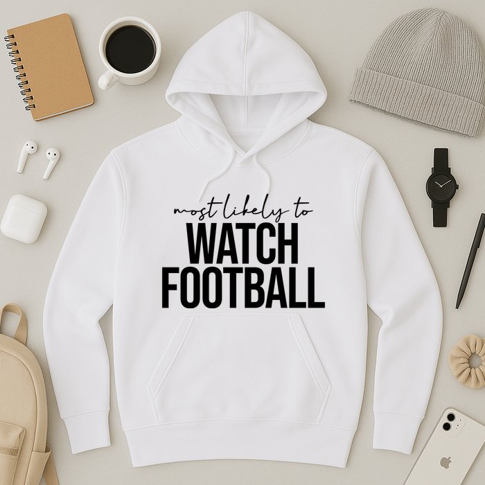 Most Likely To Watch Football Funny Hoodie