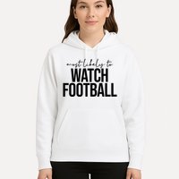 Most Likely To Watch Football Funny Hoodie