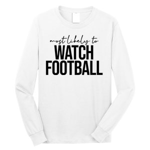 Most Likely To Watch Football Funny Long Sleeve Shirt