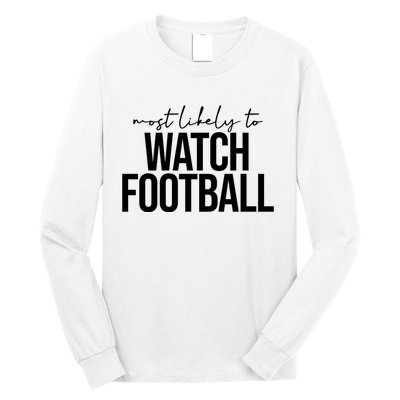 Most Likely To Watch Football Funny Long Sleeve Shirt