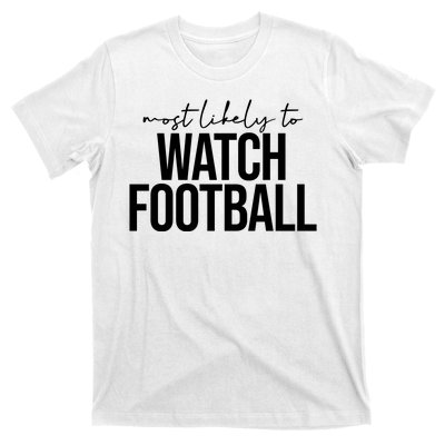 Most Likely To Watch Football Funny T-Shirt