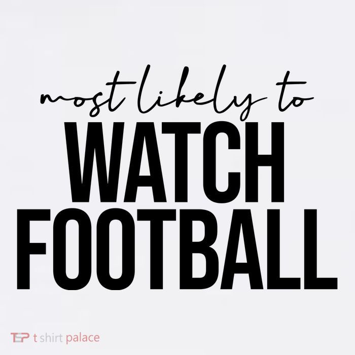 Most Likely To Watch Football Funny T-Shirt