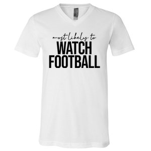 Most Likely To Watch Football Funny V-Neck T-Shirt