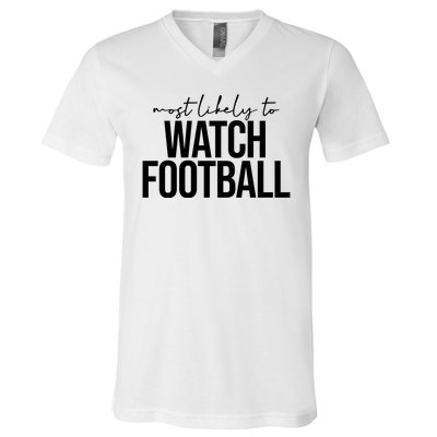 Most Likely To Watch Football Funny V-Neck T-Shirt