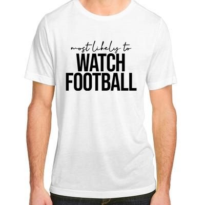 Most Likely To Watch Football Funny Adult ChromaSoft Performance T-Shirt