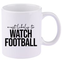 Most Likely To Watch Football Funny 11oz C Handle Ceramic Mug