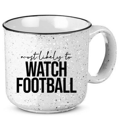 Most Likely To Watch Football Funny 15oz Campfire Ceramic Mug