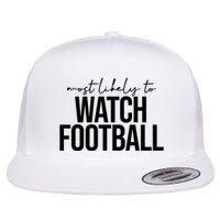 Most Likely To Watch Football Funny Flatbill Hat